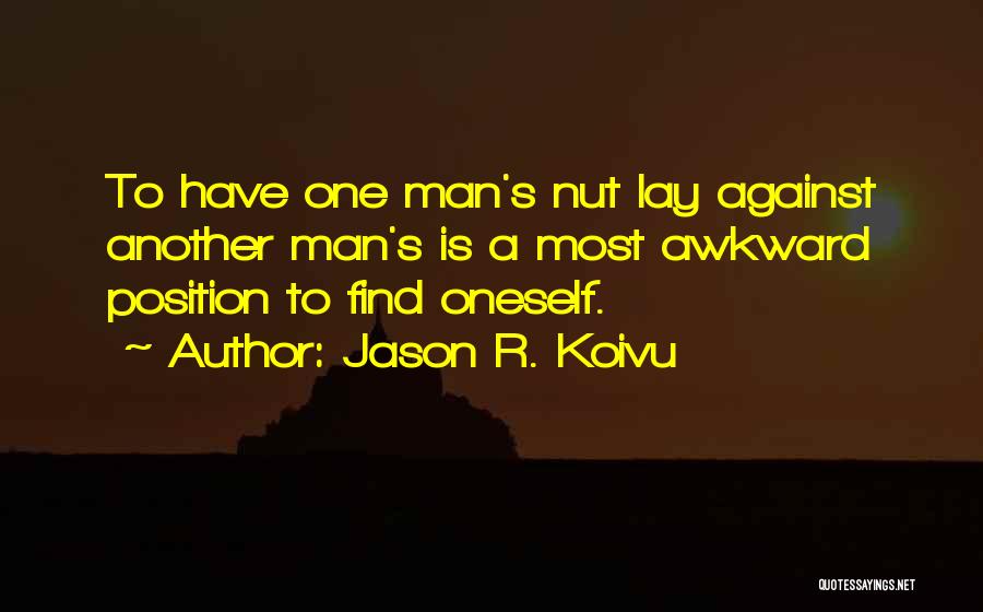 Nuts Quotes By Jason R. Koivu