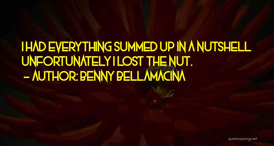 Nutshell Quotes By Benny Bellamacina