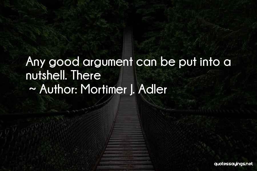 Nutshell Quotes By Mortimer J. Adler