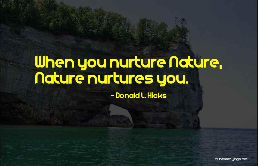 Nuturing Quotes By Donald L. Hicks Nuturing Quotes By Donald L. Hicks