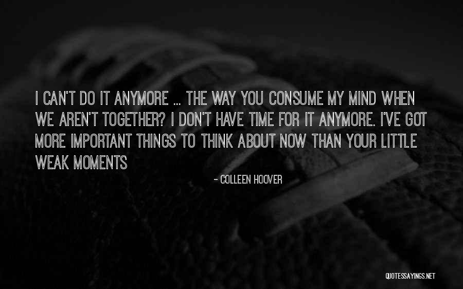 O Don't Love You Anymore Quotes By Colleen Hoover