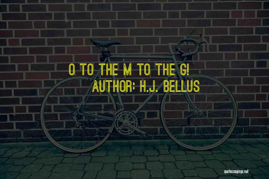 O.g Quotes By H.J. Bellus