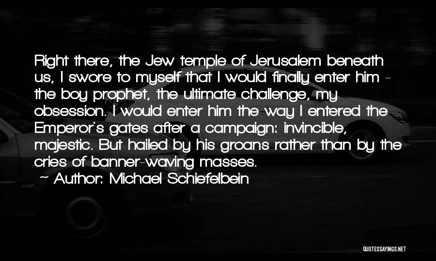 O Jerusalem Quotes By Michael Schiefelbein