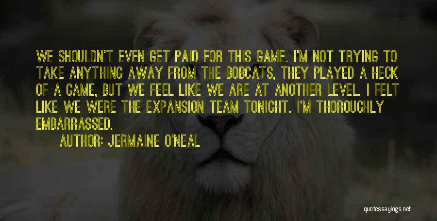 O Level Quotes By Jermaine O'Neal