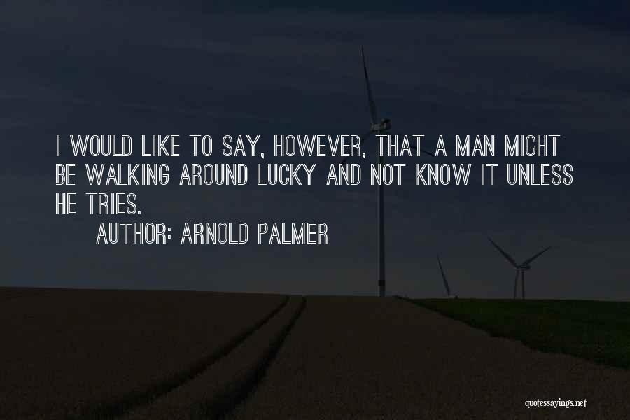 O Lucky Man Quotes By Arnold Palmer