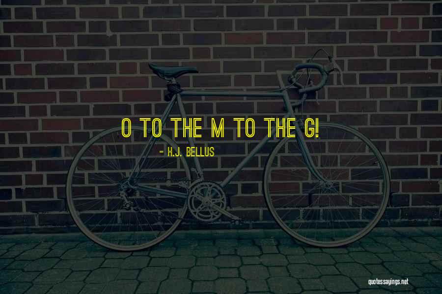O.m.g Quotes By H.J. Bellus O.m.g Quotes By H.J. Bellus