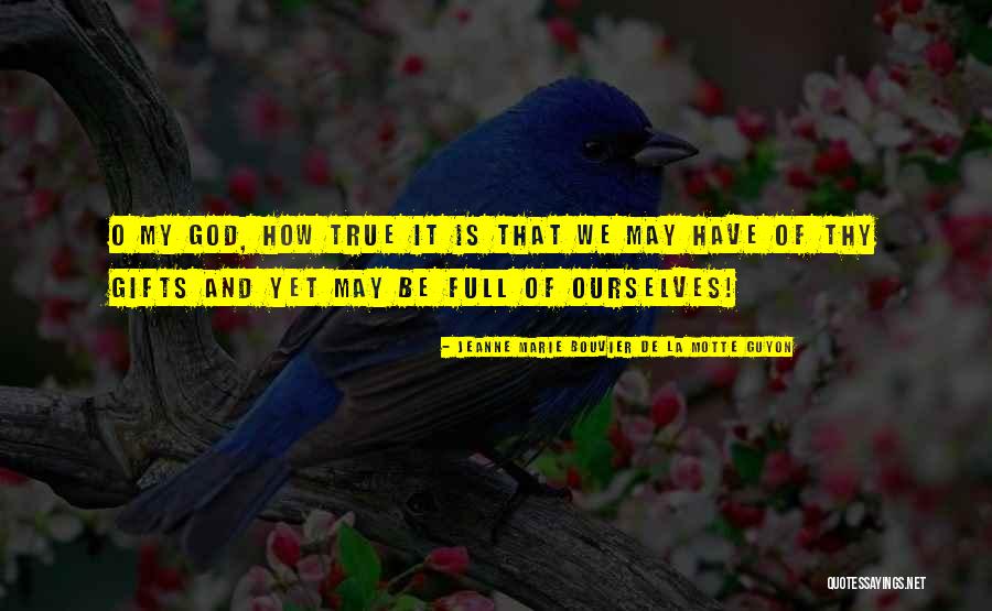O My God Quotes By Jeanne Marie Bouvier De La Motte Guyon O My God Quotes By Jeanne Marie Bouvier De La Motte Guyon