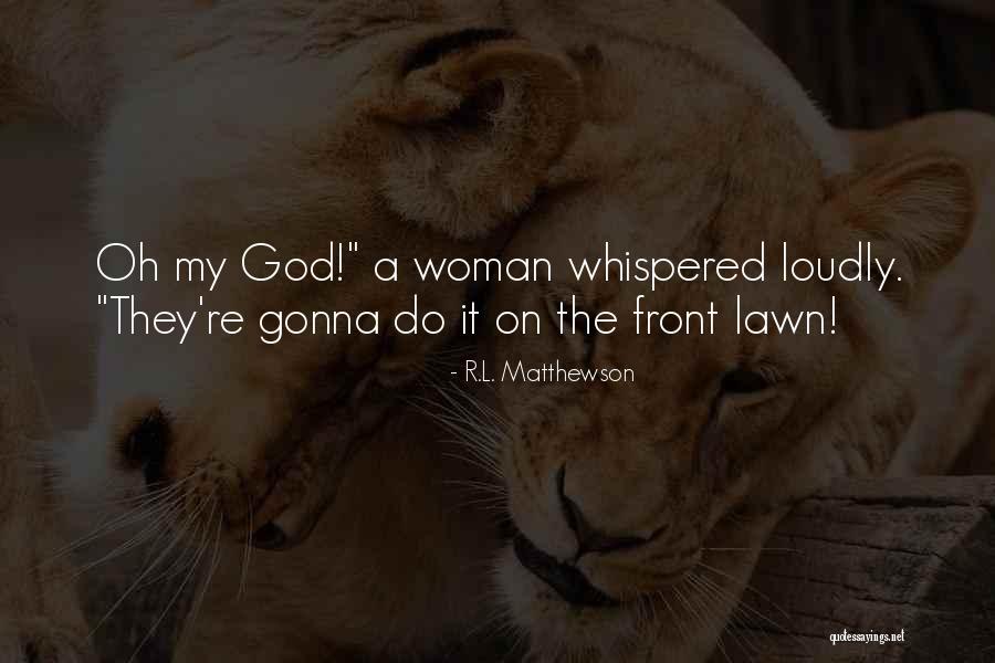 O My God Quotes By R.L. Matthewson O My God Quotes By R.L. Matthewson
