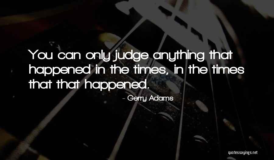 O T Judge Quotes By Gerry Adams O T Judge Quotes By Gerry Adams