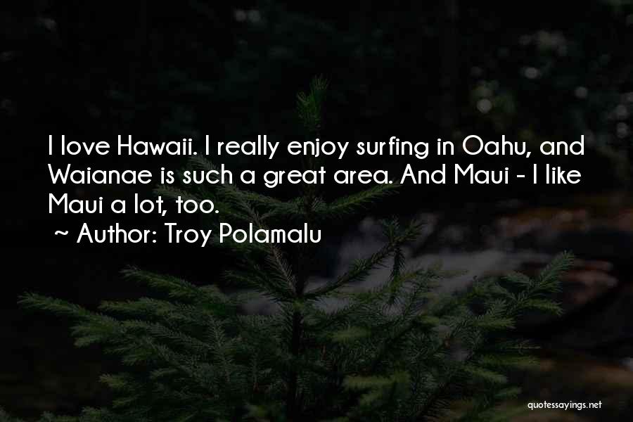 Oahu Hawaii Quotes By Troy Polamalu