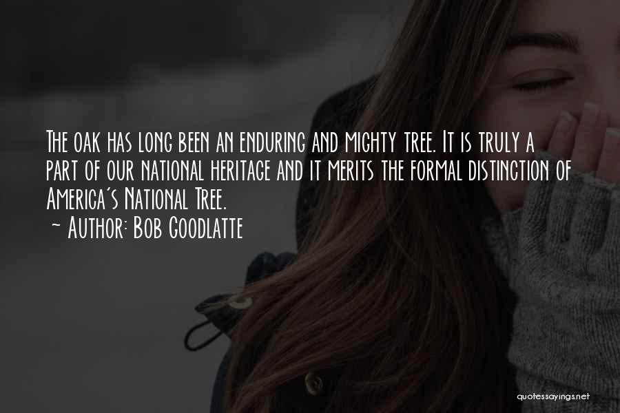 Oak Tree Quotes By Bob Goodlatte