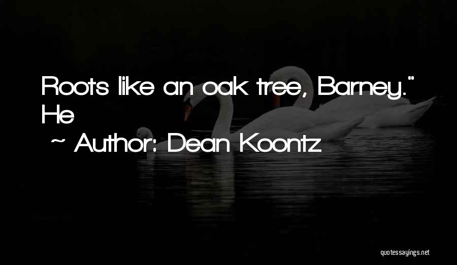 Oak Tree Quotes By Dean Koontz