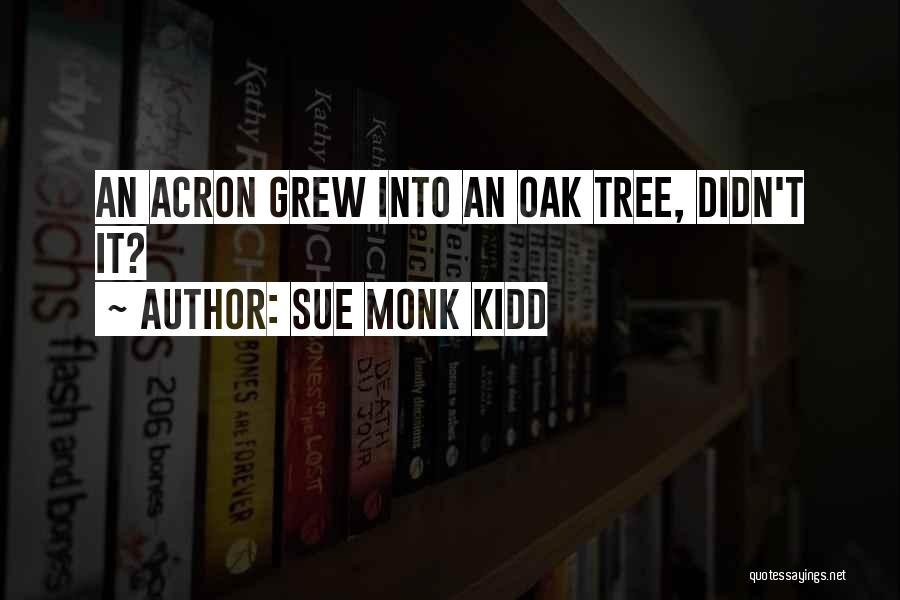 Oak Tree Quotes By Sue Monk Kidd