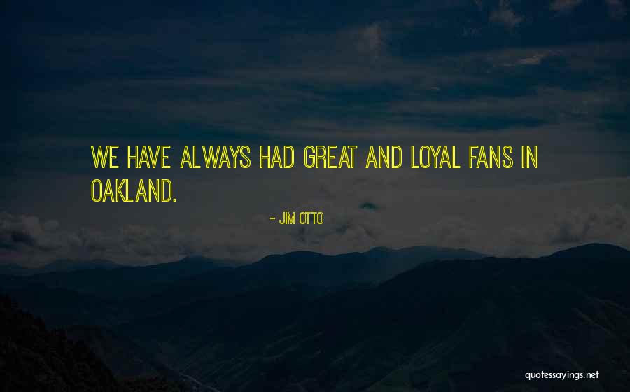 Oakland As Quotes By Jim Otto Oakland As Quotes By Jim Otto
