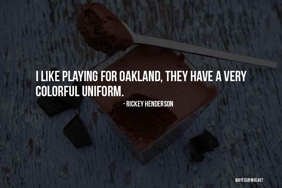 Oakland As Quotes By Rickey Henderson Oakland As Quotes By Rickey Henderson
