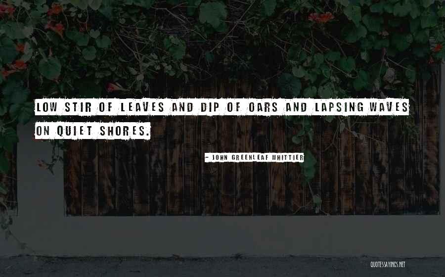 Oars Quotes By John Greenleaf Whittier Oars Quotes By John Greenleaf Whittier