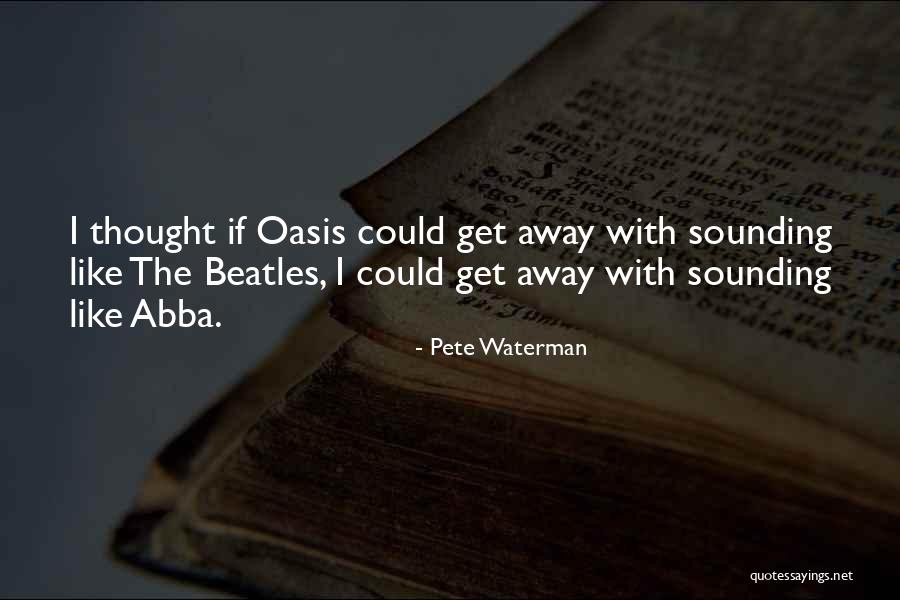Oasis The Beatles Quotes By Pete Waterman Oasis The Beatles Quotes By Pete Waterman