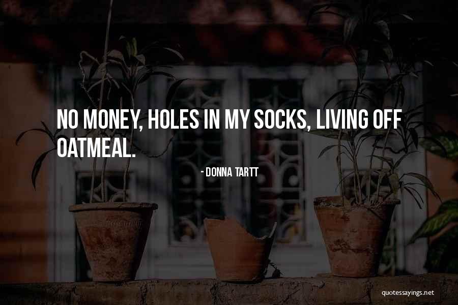Oatmeal Money Quotes By Donna Tartt Oatmeal Money Quotes By Donna Tartt