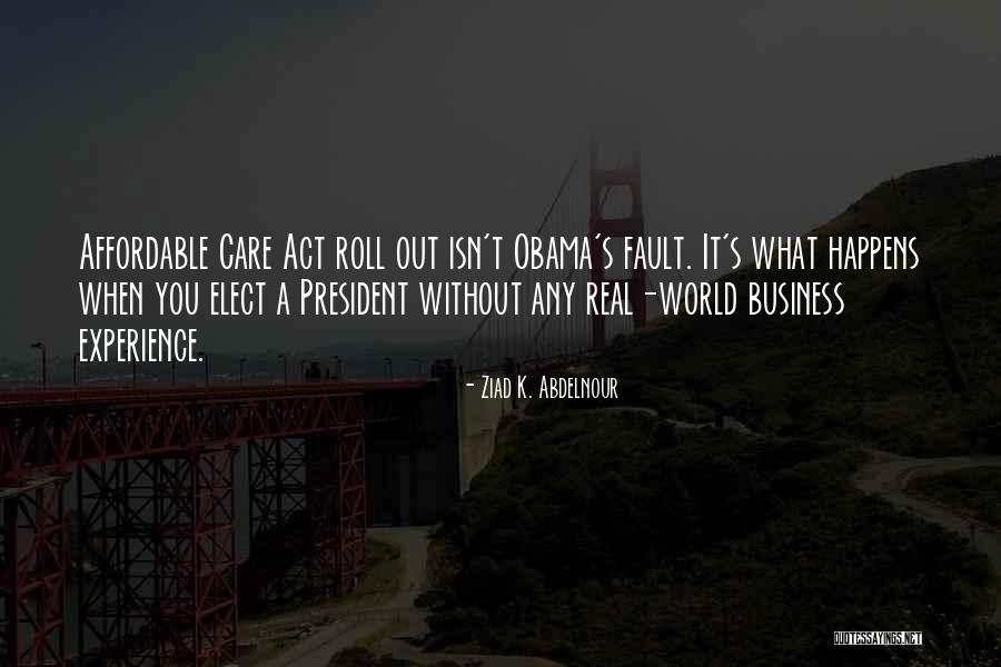 Obama Affordable Care Act Quotes By Ziad K. Abdelnour Obama Affordable Care Act Quotes By Ziad K. Abdelnour