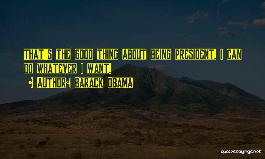 Obama Being A Good President Quotes By Barack Obama