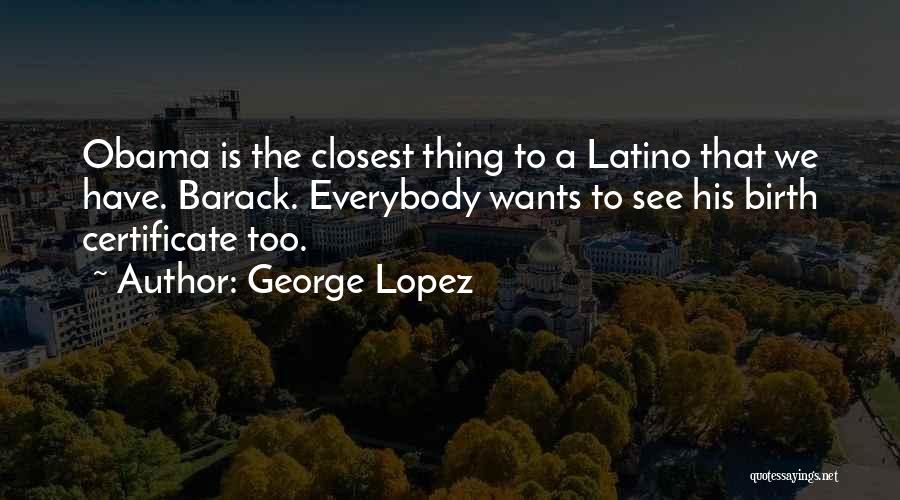 Obama Birth Certificate Quotes By George Lopez