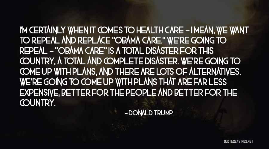 Obama Care Quotes By Donald Trump Obama Care Quotes By Donald Trump