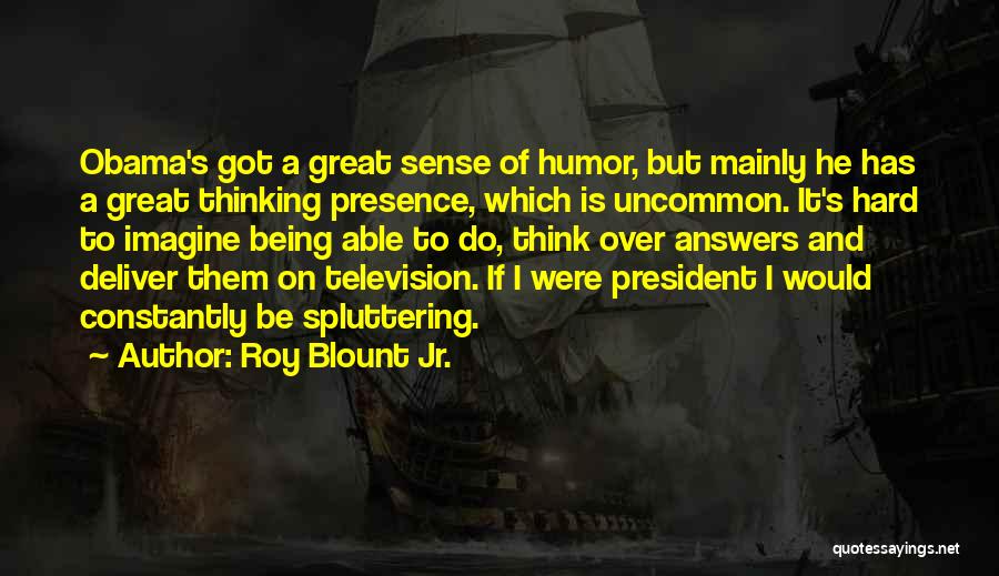 Obama Humor Quotes By Roy Blount Jr.