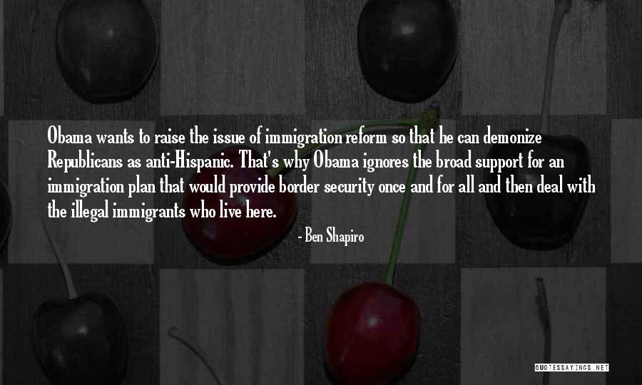 Obama Immigration Reform Quotes By Ben Shapiro Obama Immigration Reform Quotes By Ben Shapiro