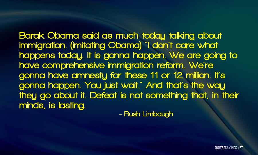 Obama Immigration Reform Quotes By Rush Limbaugh Obama Immigration Reform Quotes By Rush Limbaugh