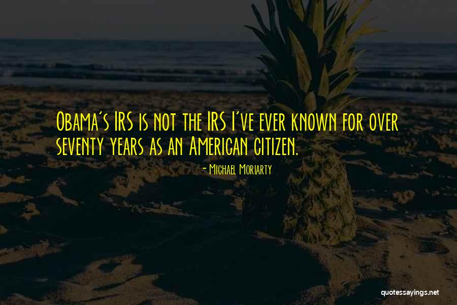Obama Irs Quotes By Michael Moriarty Obama Irs Quotes By Michael Moriarty