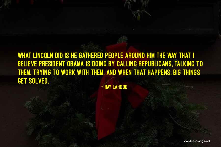 Obama Lincoln Quotes By Ray LaHood Obama Lincoln Quotes By Ray LaHood