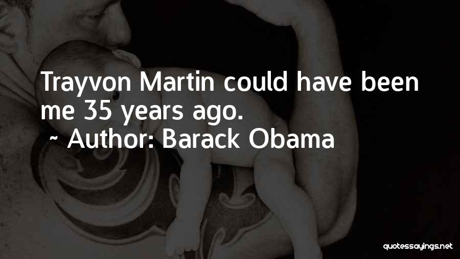 Obama Trayvon Martin Quotes By Barack Obama