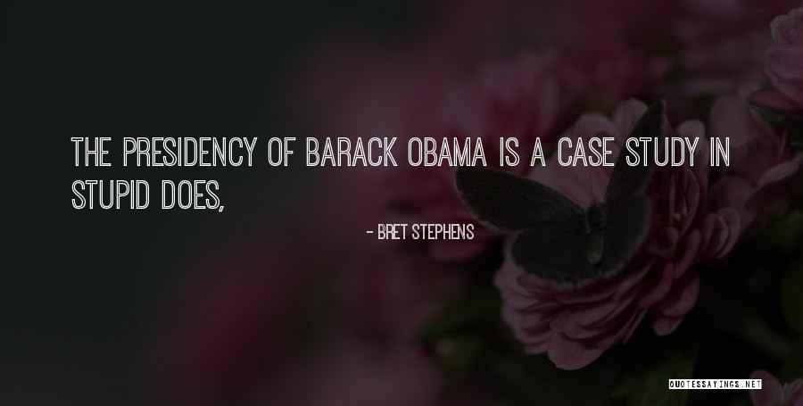 Obama's Presidency Quotes By Bret Stephens Obama's Presidency Quotes By Bret Stephens