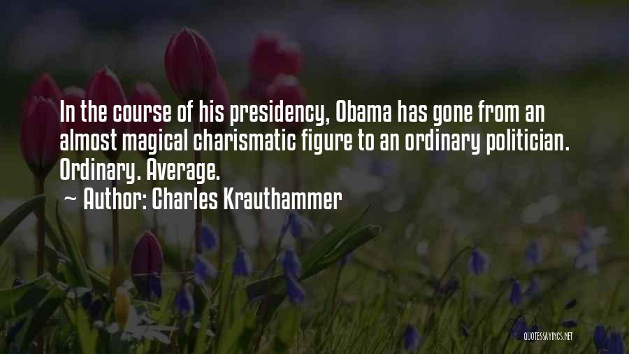 Obama's Presidency Quotes By Charles Krauthammer