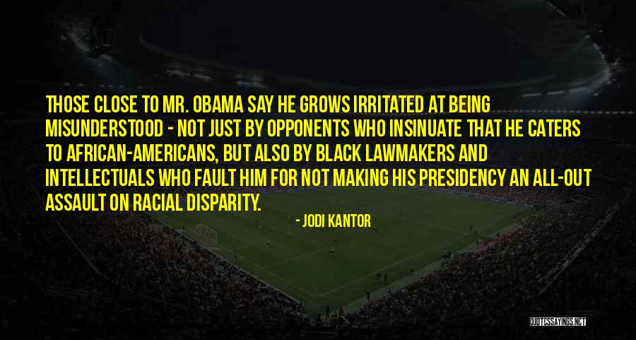 Obama's Presidency Quotes By Jodi Kantor Obama's Presidency Quotes By Jodi Kantor
