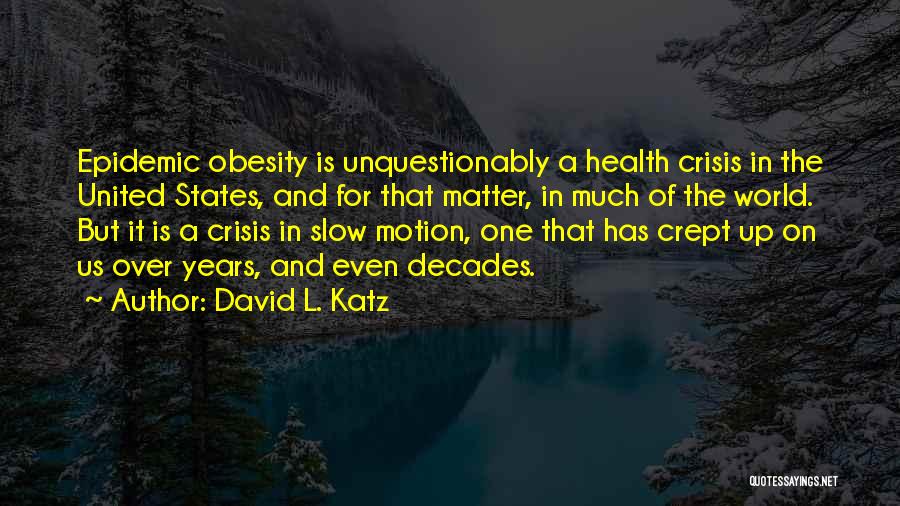 Obesity Epidemic Quotes By David L. Katz