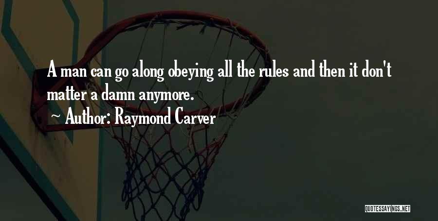 Obeying The Rules Quotes By Raymond Carver