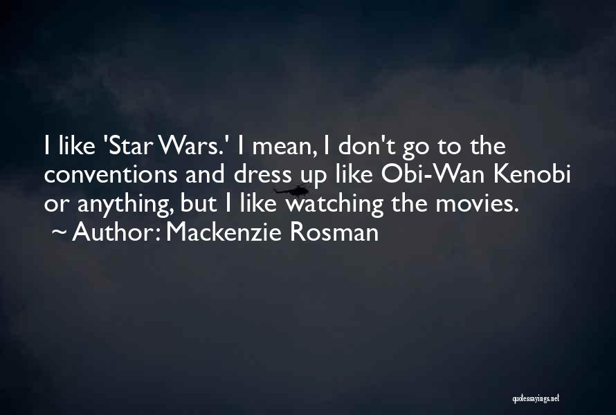 Obi Wan Kenobi Quotes By Mackenzie Rosman