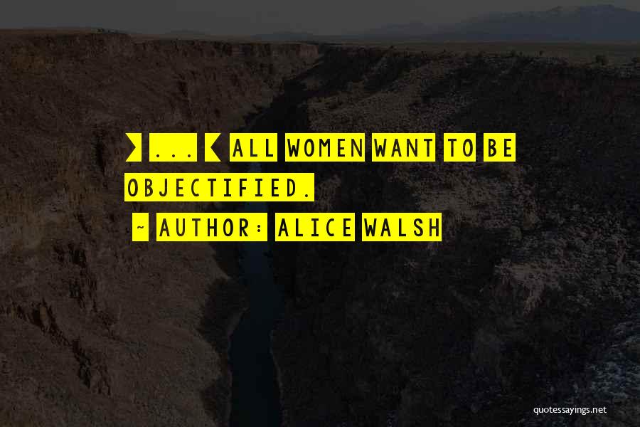 Objectified Quotes By Alice Walsh