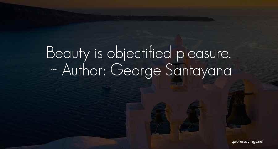 Objectified Quotes By George Santayana