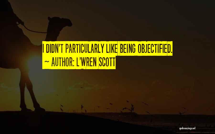 Objectified Quotes By L'Wren Scott