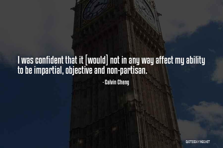 Objective And Impartial Quotes By Calvin Cheng Objective And Impartial Quotes By Calvin Cheng