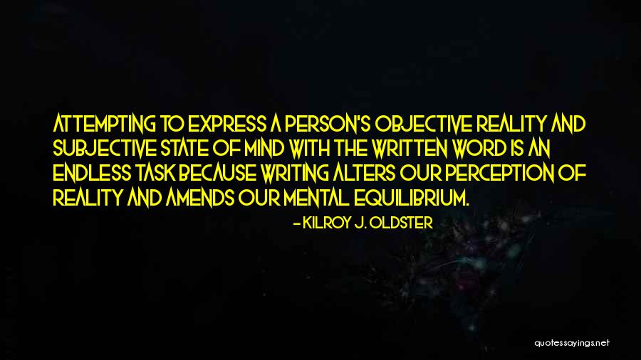 Objective And Subjective Quotes By Kilroy J. Oldster Objective And Subjective Quotes By Kilroy J. Oldster