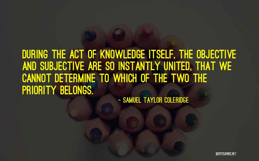 Objective And Subjective Quotes By Samuel Taylor Coleridge Objective And Subjective Quotes By Samuel Taylor Coleridge