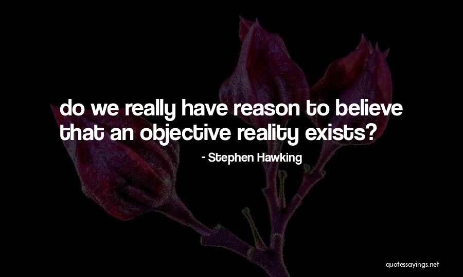 Objective Reality Quotes By Stephen Hawking Objective Reality Quotes By Stephen Hawking