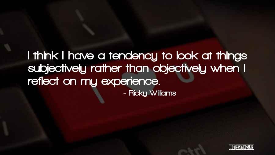 Objectively Vs Subjectively Quotes By Ricky Williams Objectively Vs Subjectively Quotes By Ricky Williams