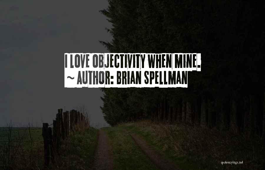 Objectivity And Subjectivity Quotes By Brian Spellman