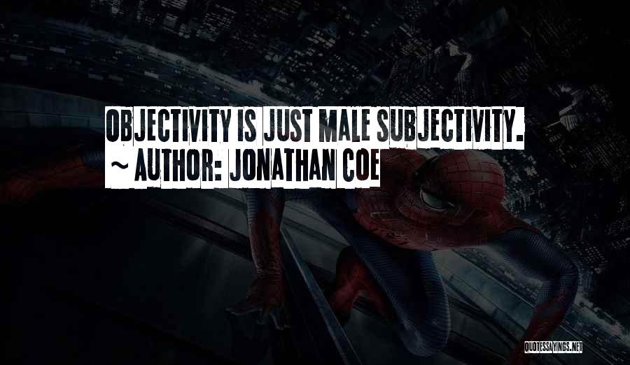 Objectivity And Subjectivity Quotes By Jonathan Coe