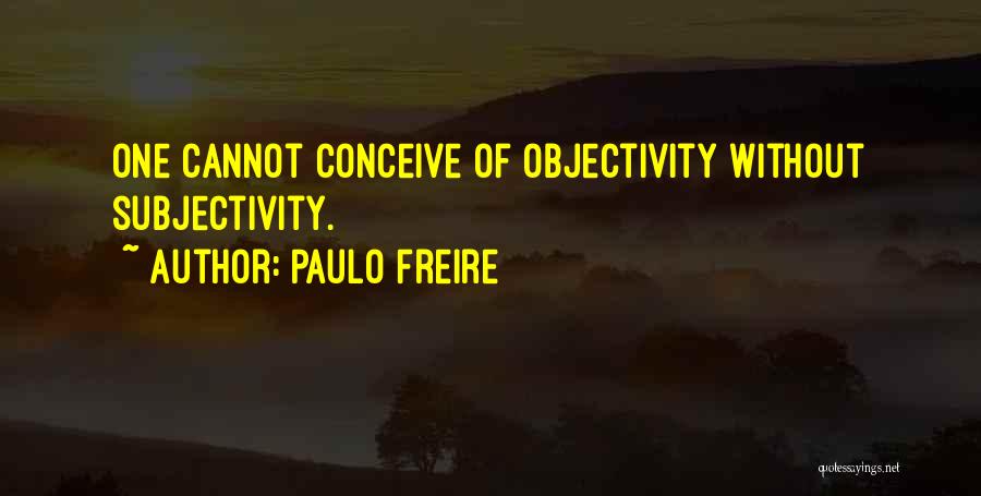 Objectivity And Subjectivity Quotes By Paulo Freire