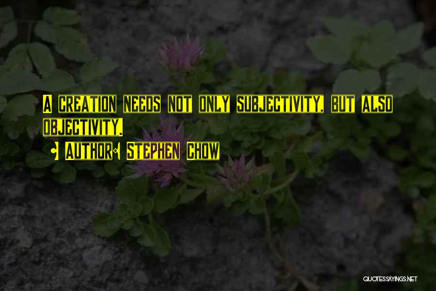 Objectivity And Subjectivity Quotes By Stephen Chow
